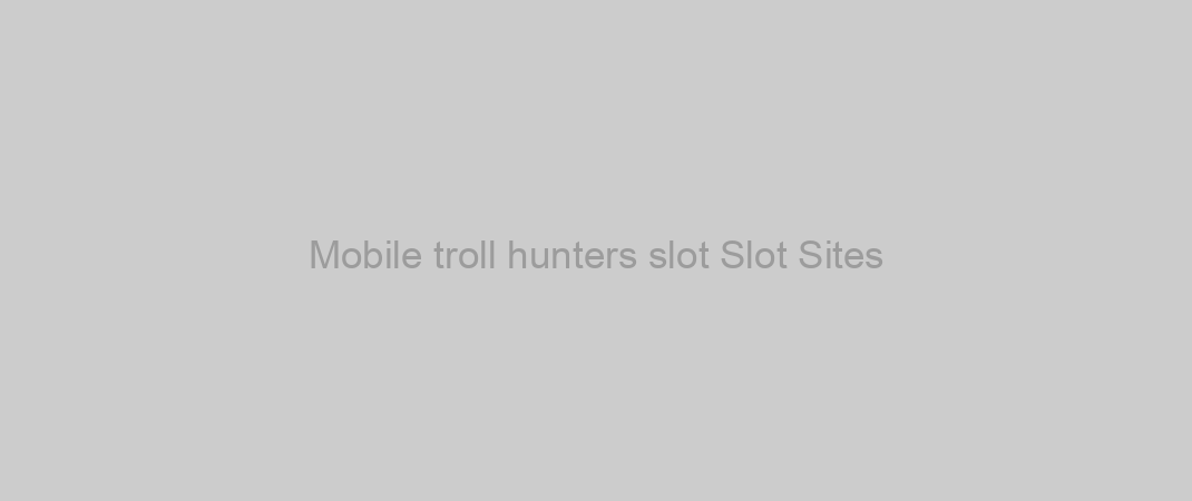 Mobile troll hunters slot Slot Sites